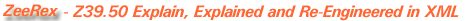 ZeeRex - Z39.50 Explain, Explained and Re-Engineered in XML
